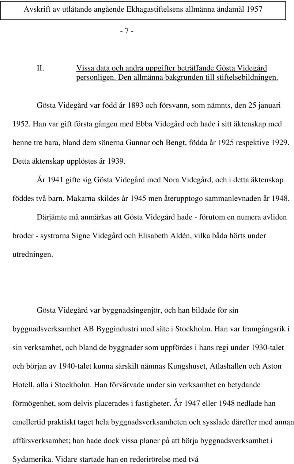 Han var gift första gången med Ebba Videgård och hade i sitt äktenskap med henne tre bara, bland dem sönerna Gunnar och Bengt, födda år 1925 respektive 1929. Detta äktenskap upplöstes år 1939.