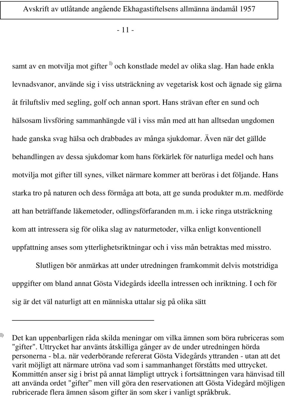 Hans strävan efter en sund och hälsosam livsföring sammanhängde väl i viss mån med att han alltsedan ungdomen hade ganska svag hälsa och drabbades av många sjukdomar.