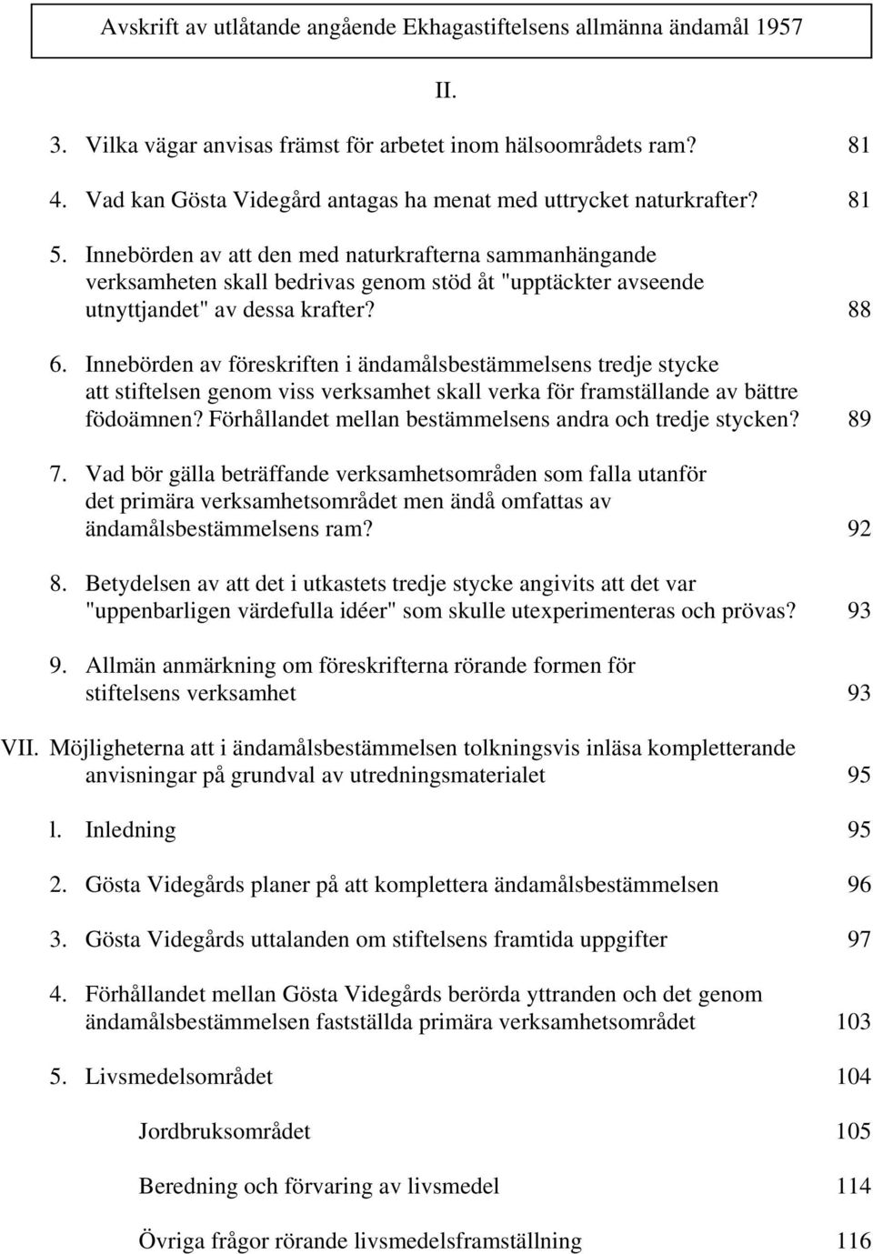 Innebörden av föreskriften i ändamålsbestämmelsens tredje stycke att stiftelsen genom viss verksamhet skall verka för framställande av bättre födoämnen?