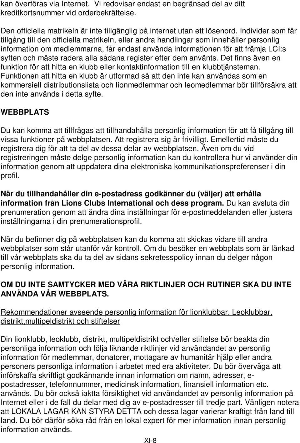måste radera alla sådana register efter dem använts. Det finns även en funktion för att hitta en klubb eller kontaktinformation till en klubbtjänsteman.
