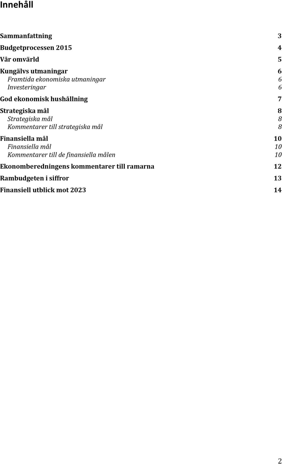 Kommentarer till strategiska mål 8 Finansiella mål 10 Finansiella mål 10 Kommentarer till de