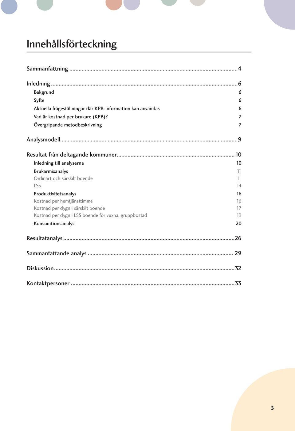 7 Övergripande metodbeskrivning 7 Analysmodell...9 Resultat från deltagande kommuner.