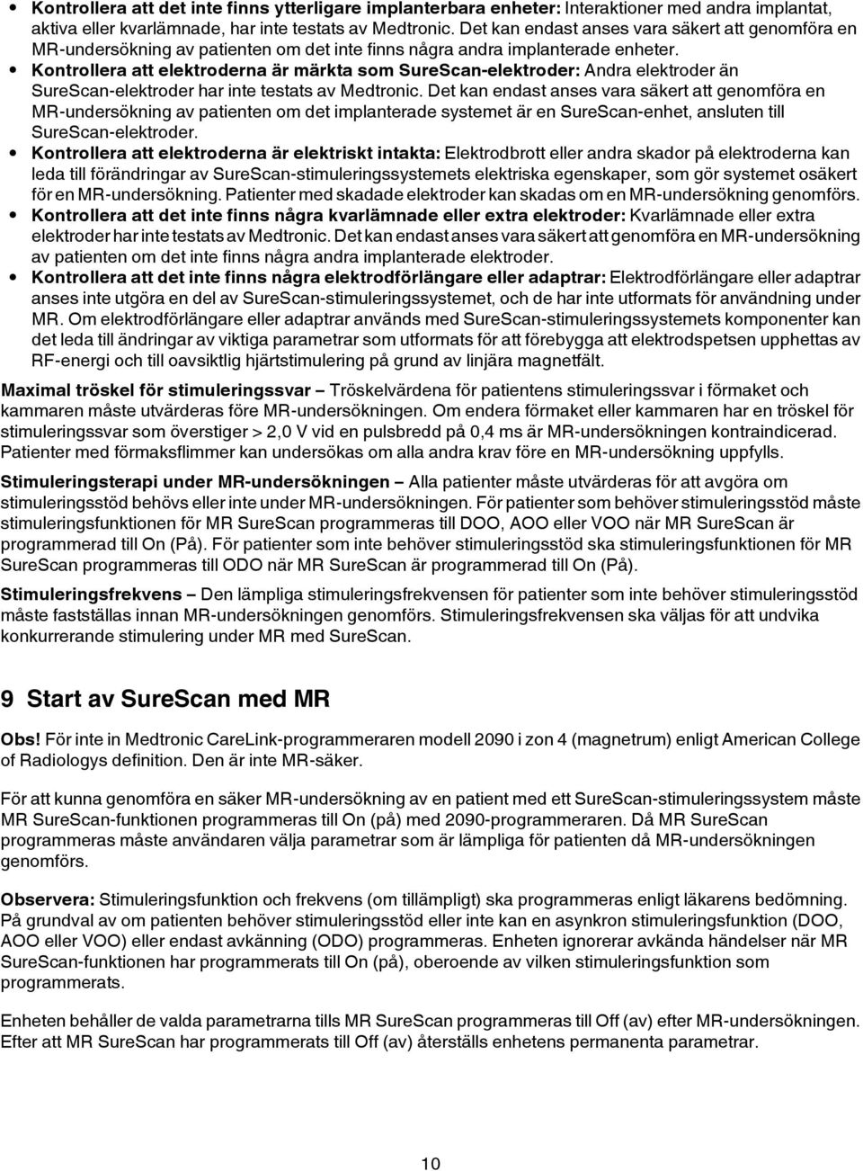 Kontrollera att elektroderna är märkta som SureScan-elektroder: Andra elektroder än SureScan-elektroder har inte testats av Medtronic.