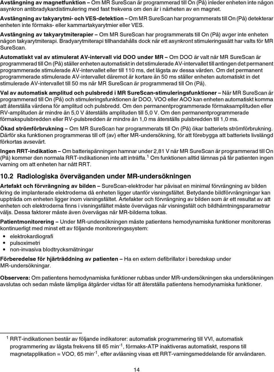 Avstängning av takyarytmiterapier Om MR SureScan har programmerats till On (På) avger inte enheten någon takyarytmiterapi.