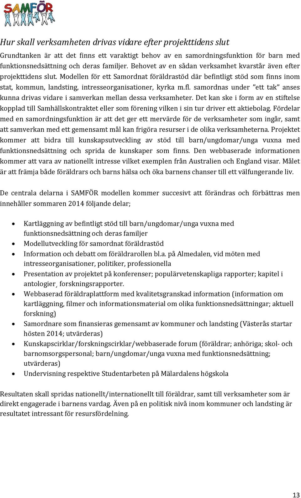 Modellen för ett Samordnat föräldrastöd där befintligt stöd som finns inom stat, kommun, landsting, intresseorganisationer, kyrka m.fl.