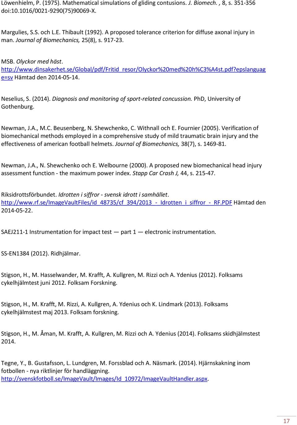 se/global/pdf/fritid_resor/olyckor%20med%20h%c3%a4st.pdf?epslanguag e=sv Hämtad den 2014-05-14. Neselius, S. (2014). Diagnosis and monitoring of sport-related concussion.