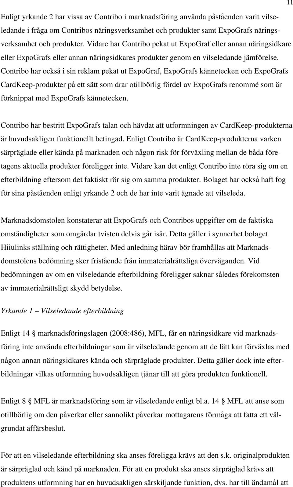 Contribo har också i sin reklam pekat ut ExpoGraf, ExpoGrafs kännetecken och ExpoGrafs CardKeep-produkter på ett sätt som drar otillbörlig fördel av ExpoGrafs renommé som är förknippat med ExpoGrafs