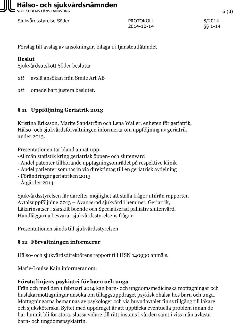 Presentationen tar bland annat upp: -Allmän statistik kring geriatrisk öppen- och slutenvård - Andel patenter tillhörande upptagningsområdet på respektive klinik - Andel patienter som tas in via