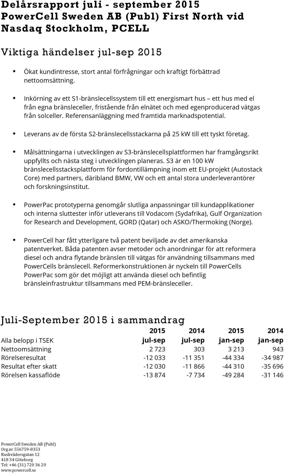 Referensanläggning med framtida marknadspotential. Leverans av de första S2-bränslecellsstackarna på 25 kw till ett tyskt företag.