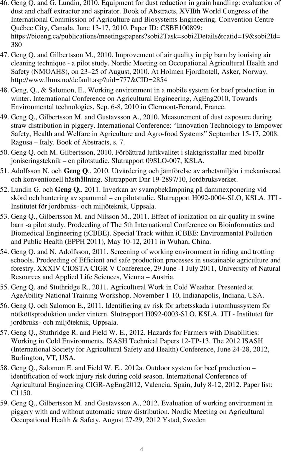 Paper ID: CSBE100899: https://bioeng.ca/publications/meetingspapers?sobi2task=sobi2details&catid=19&sobi2id= 380 47. Geng Q. and Gilbertsson M., 2010.