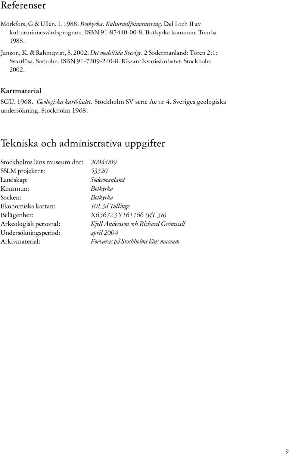 Stockholm SV serie Ae nr 4. Sveriges geologiska undersökning. Stockholm 1968.