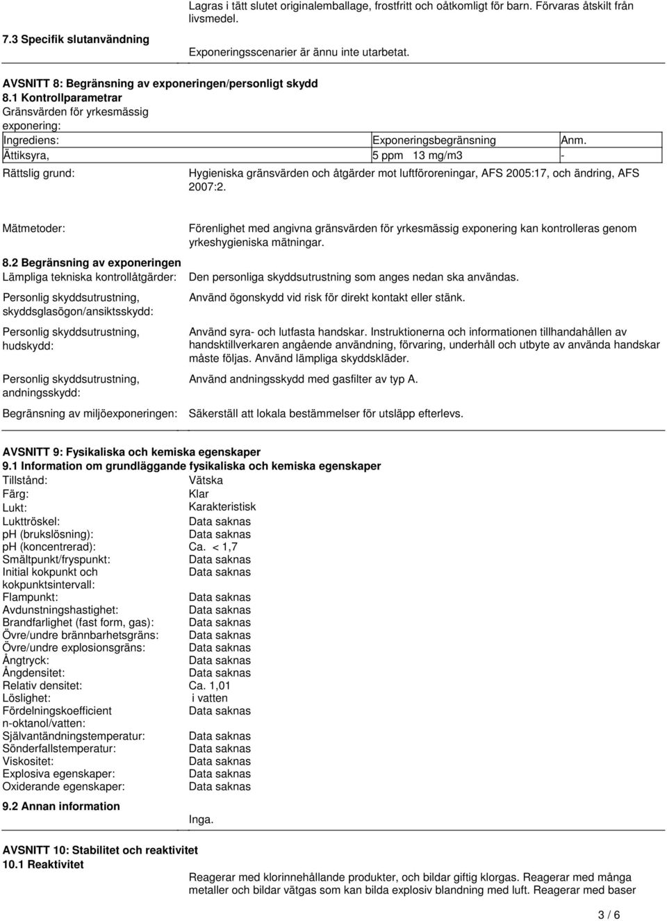 Hygieniska gränsvärden och åtgärder mot luftföroreningar, AFS 2005:17, och ändring, AFS 2007:2 Mätmetoder: 82 Begränsning av exponeringen Lämpliga tekniska kontrollåtgärder: Personlig