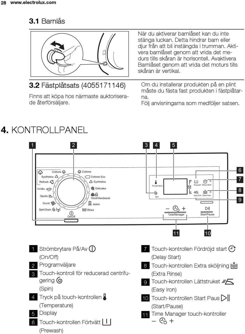 2 Fästplåtsats (4055171146) Finns att köpa hos närmaste auktoriserade återförsäljare. Om du installerar produkten på en plint måste du fästa fast produkten i fästplåtarna.