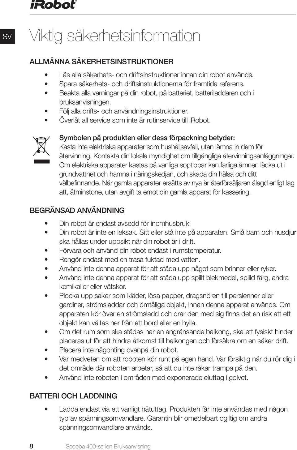 Symbolen på produkten eller dess förpackning betyder: Kasta inte elektriska apparater som hushållsavfall, utan lämna in dem för återvinning.