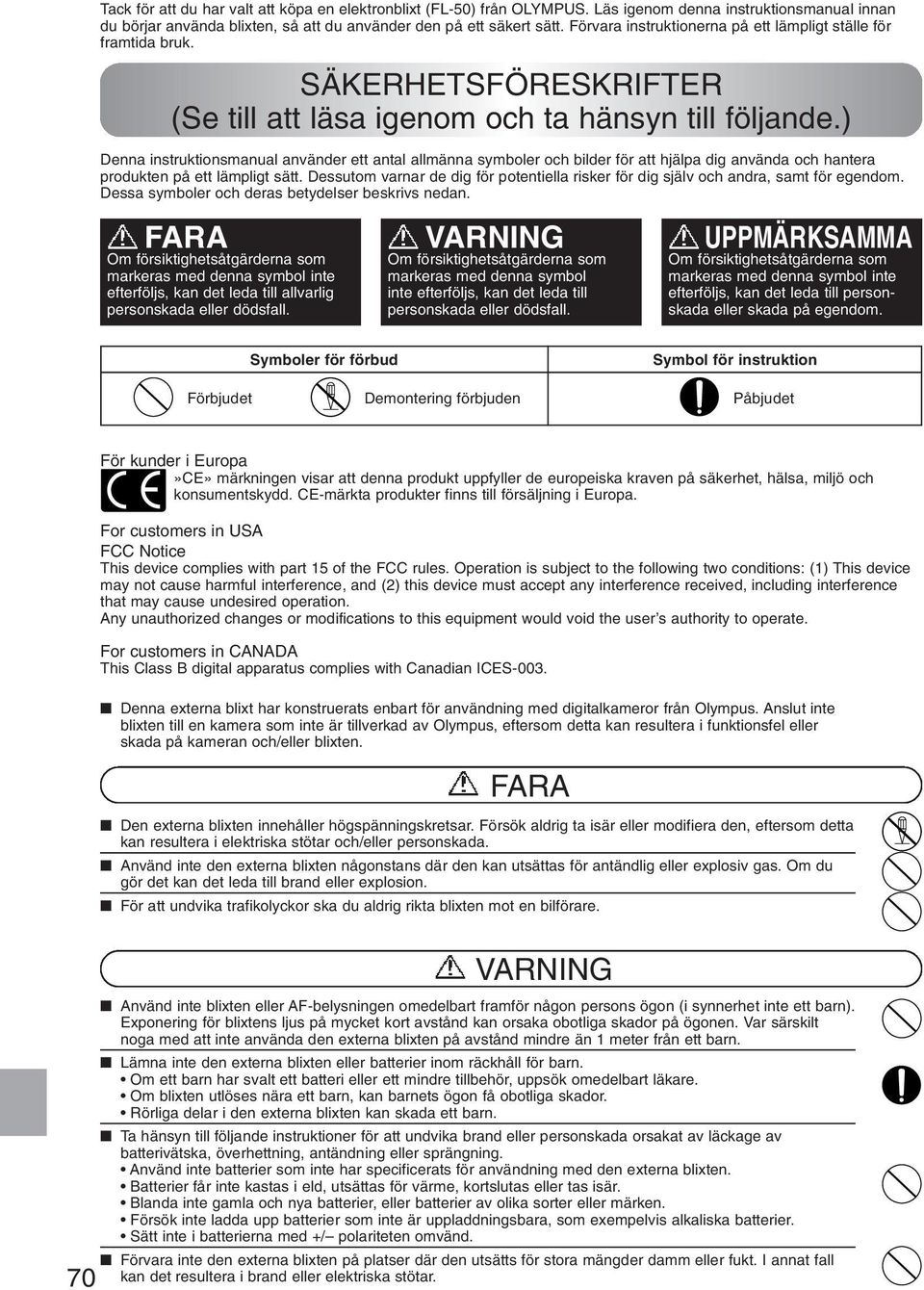 ) Denna instruktionsmanual använder ett antal allmänna symboler och för att hjälpa dig använda och hantera produkten på ett lämpligt sätt.