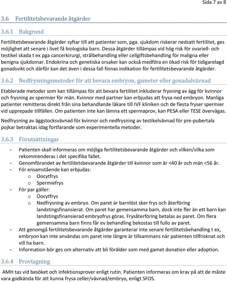 Dessa åtgärder tillämpas vid hög risk för ovariell- och testikel skada t ex pga cancerkirurgi, strålbehandling eller cellgiftsbehandling för maligna eller benigna sjukdomar.