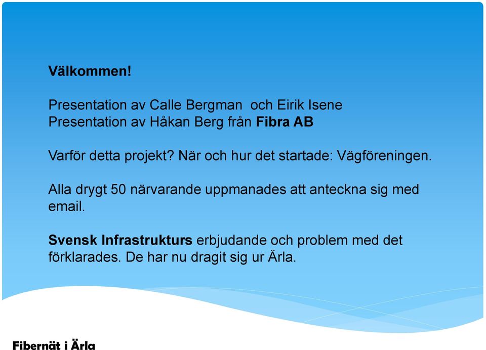 Fibra AB Varför detta projekt? När och hur det startade: Vägföreningen.