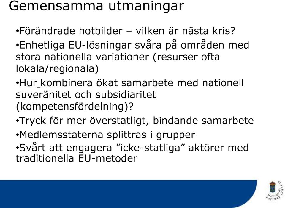 lokala/regionala) Hur kombinera ökat samarbete med nationell suveränitet och subsidiaritet