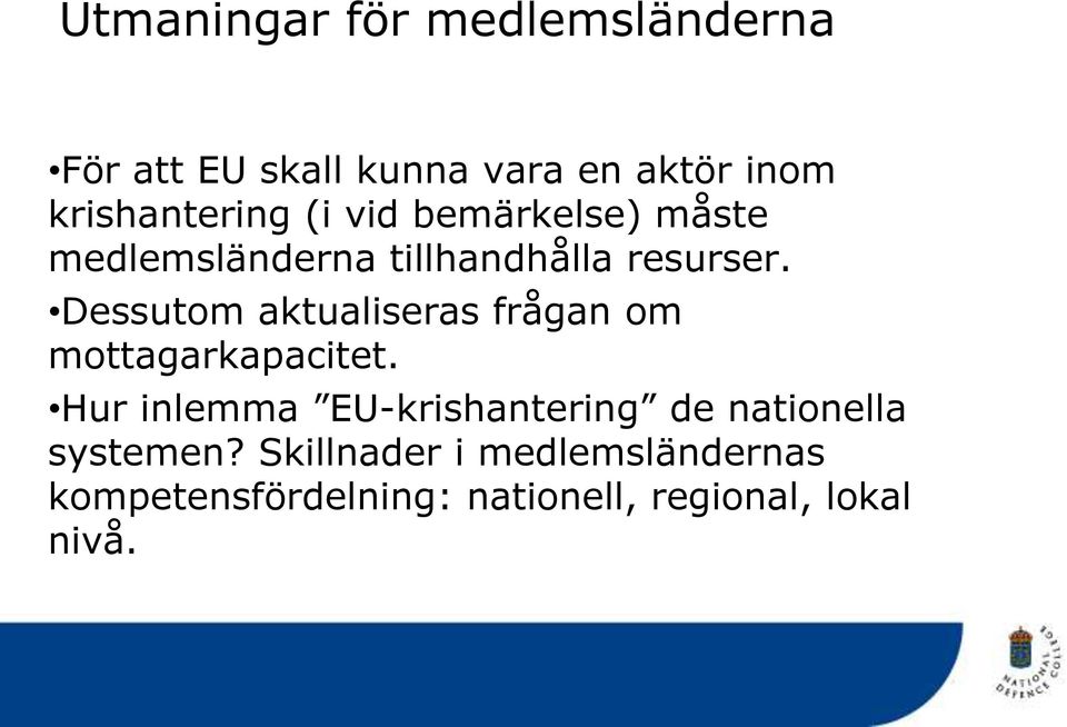 Dessutom aktualiseras frågan om mottagarkapacitet.