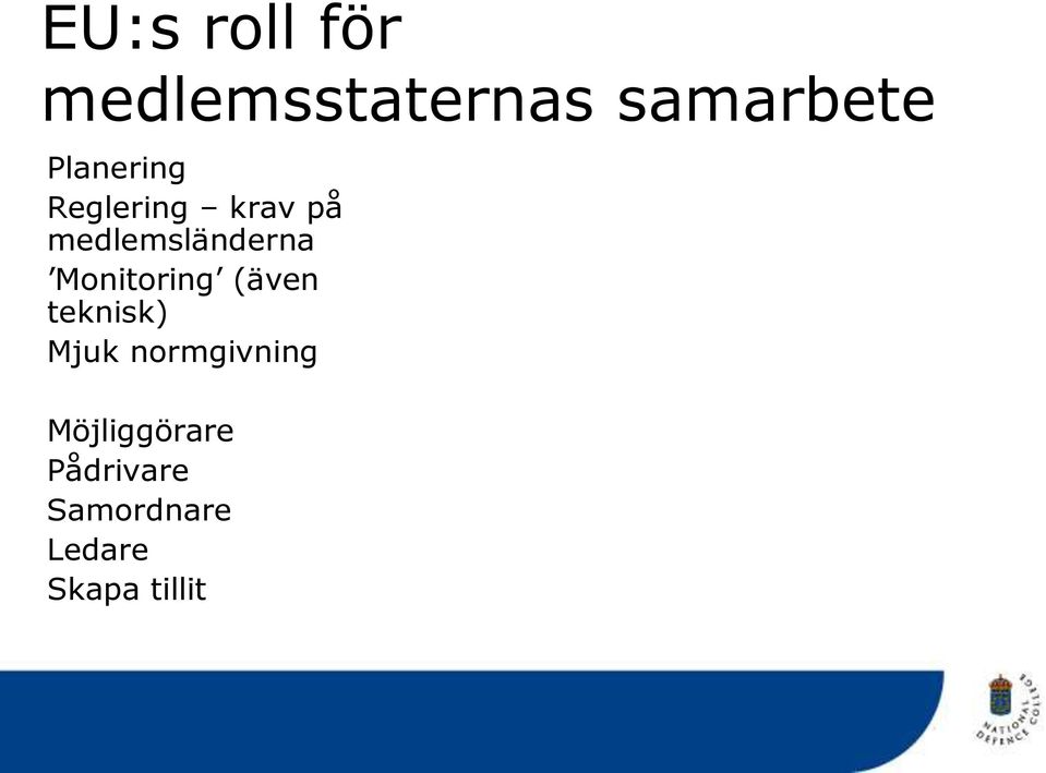 Monitoring (även teknisk) Mjuk normgivning