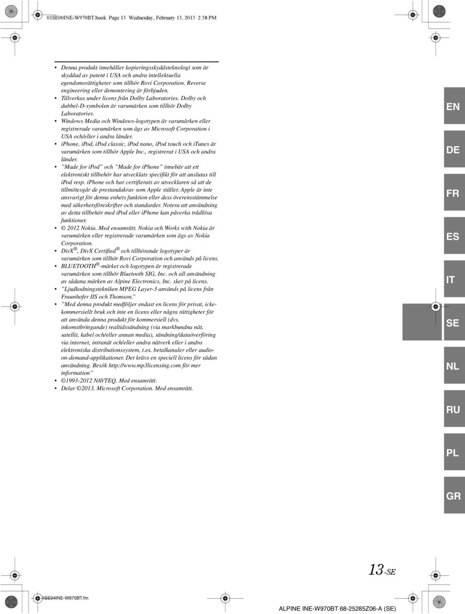 Corporation. Reverse engineering eller demontering är förbjuden. Tillverkas under licens från Dolby Laboratories. Dolby och dubbel-d-symbolen är varumärken som tillhör Dolby Laboratories.