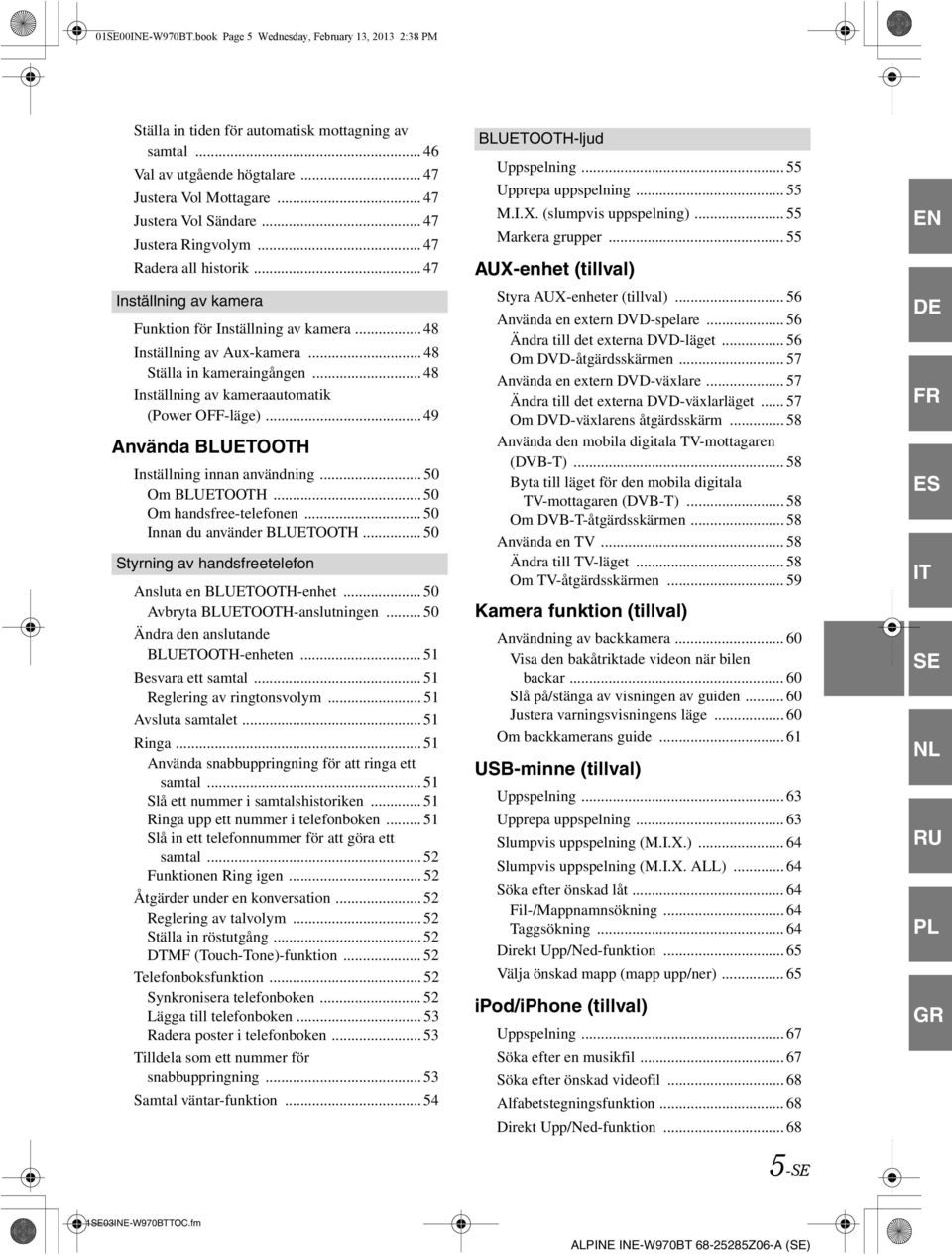 .. 48 Inställning av kameraautomatik (Power OFF-läge)... 49 Använda BLUETOOTH Inställning innan användning... 50 Om BLUETOOTH... 50 Om handsfree-telefonen... 50 Innan du använder BLUETOOTH.