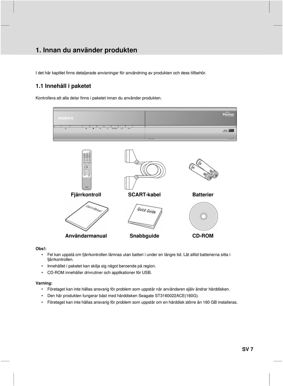 Innehållet i paketet kan skilja sig något beroende på region. CD-ROM innehåller drivrutiner och applikationer för USB.