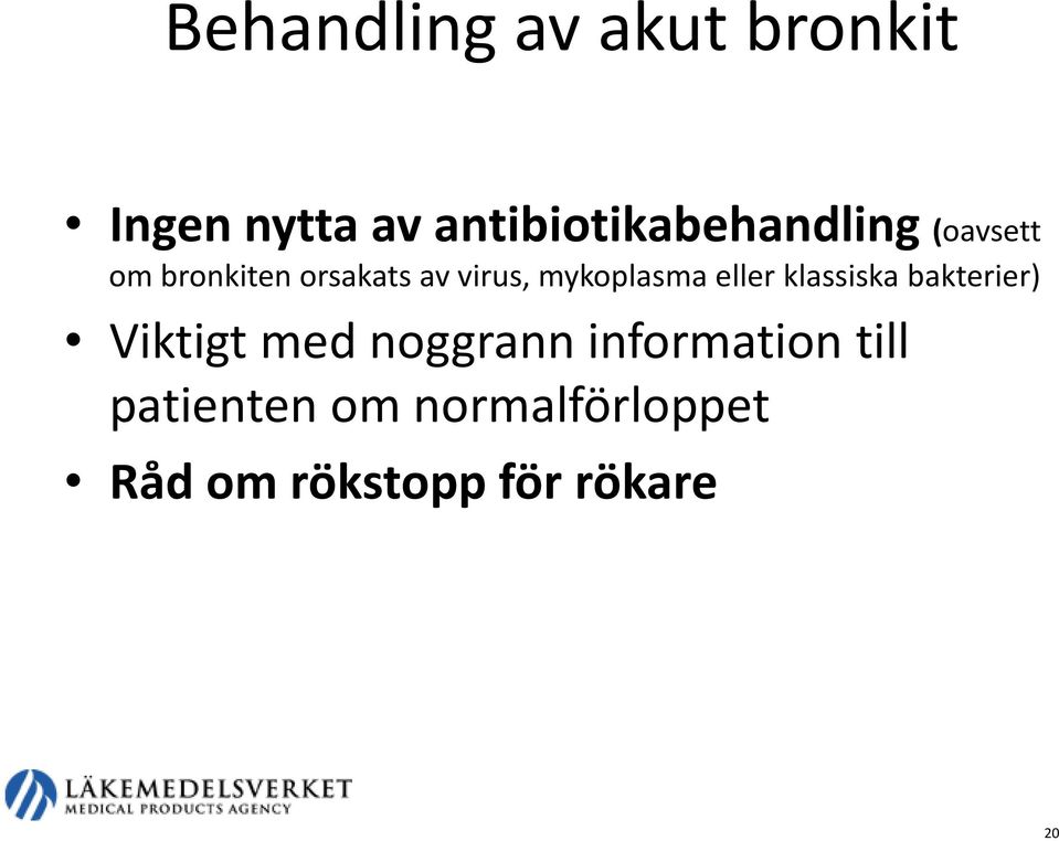 virus, mykoplasma eller klassiska bakterier) Viktigt med