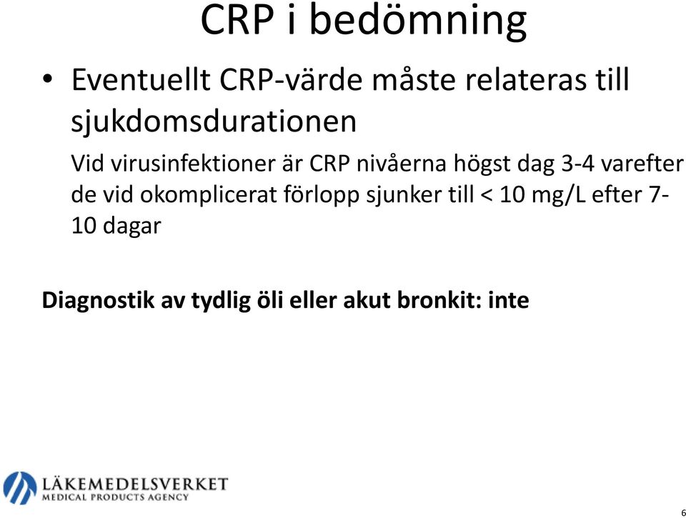 dag 3-4 varefter de vid okomplicerat förlopp sjunker till < 10