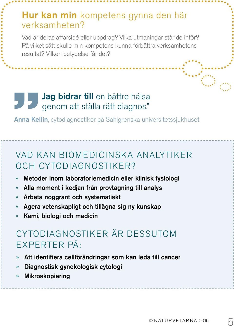 Anna Kellin, cytodiagnostiker på Sahlgrenska universitetssjukhuset VAD KAN BIOMEDICINSKA ANALYTIKER OCH CYTODIAGNOSTIKER?