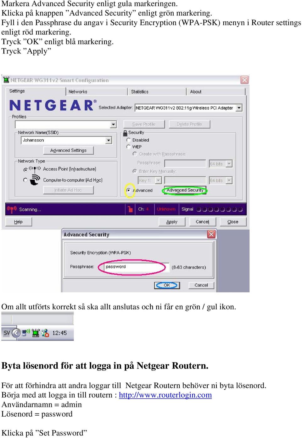 Tryck Apply Om allt utförts korrekt så ska allt anslutas och ni får en grön / gul ikon. Byta lösenord för att logga in på Netgear Routern.