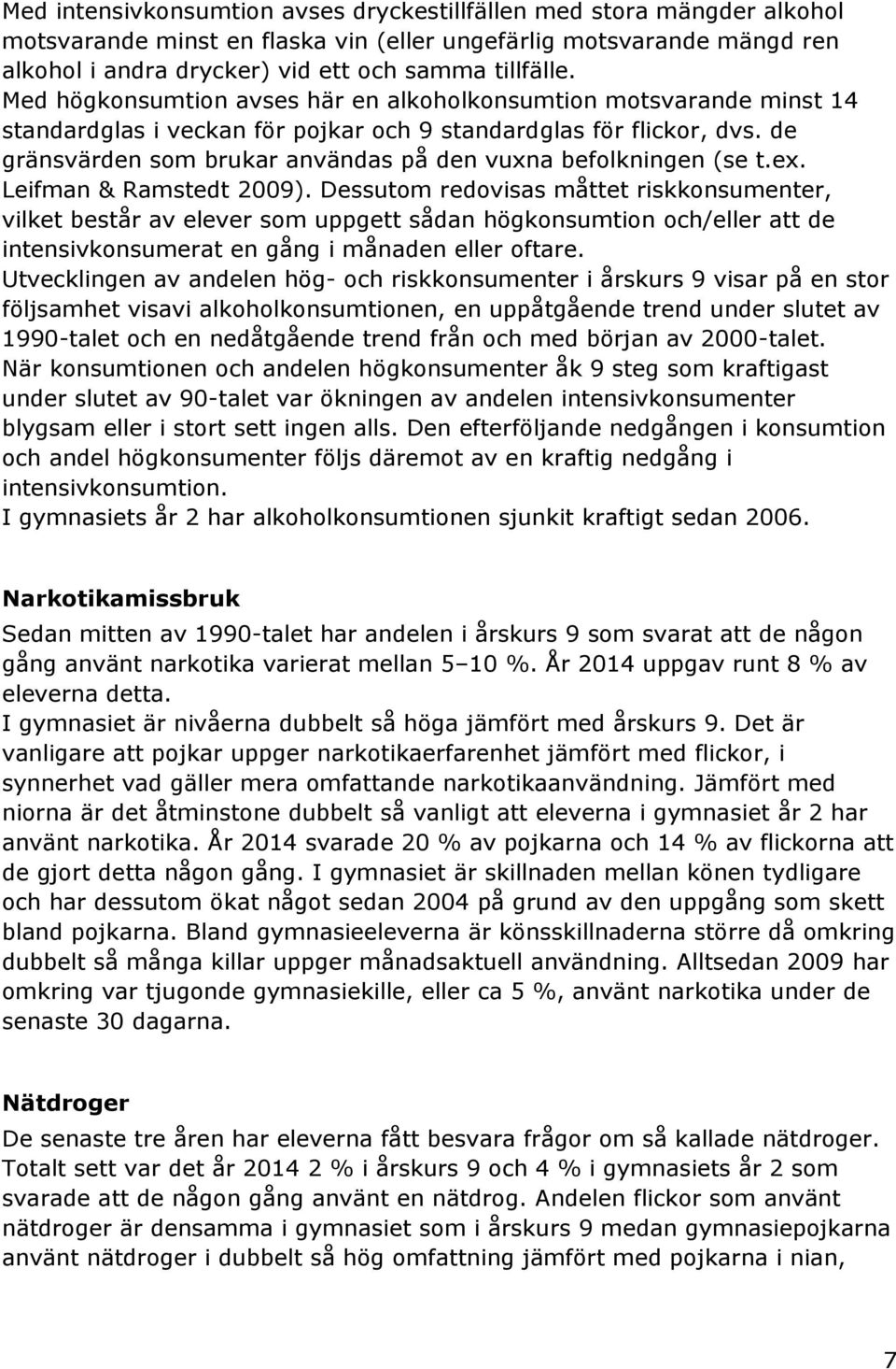 de gränsvärden som brukar användas på den vuxna befolkningen (se t.ex. Leifman & Ramstedt 2009).