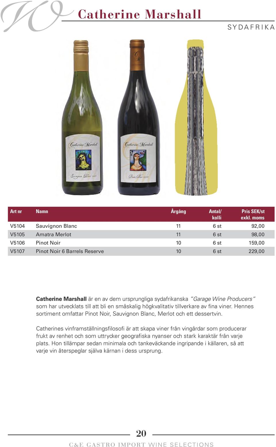 Winery cc T/A Catherine Marshall Wines 10 6 st 159,00 Registration No: 1997/13353/23 VAT Registration No: 4530175886 V5107 Pinot Noir 6 Barrels Reserve 10 6 st 229,00 www.cmwines.co.