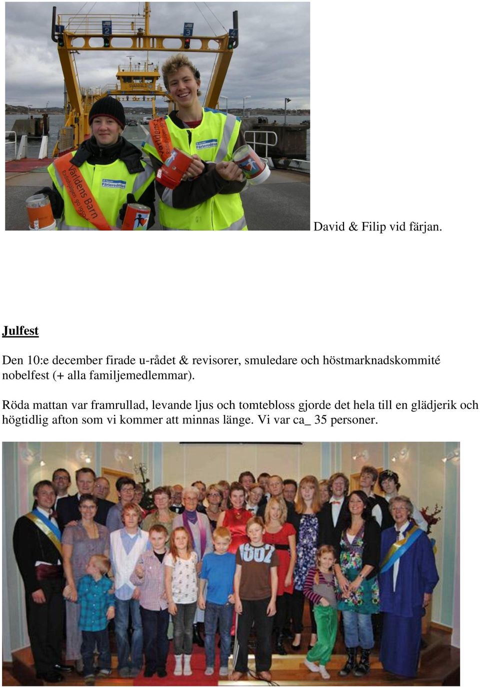 höstmarknadskommité nobelfest (+ alla familjemedlemmar).