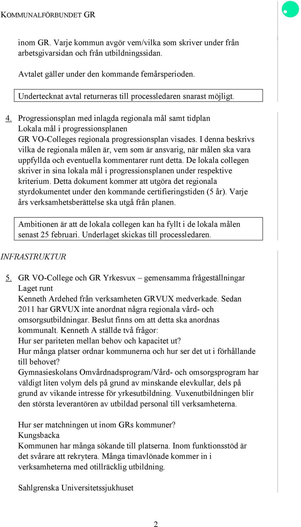 Progressionsplan med inlagda regionala mål samt tidplan Lokala mål i progressionsplanen GR VO-Colleges regionala progressionsplan visades.