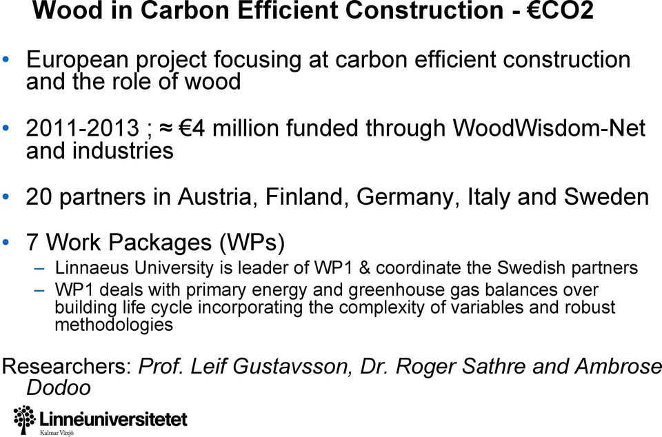 Linnaeus University is leader of WP1 & coordinate the Swedish partners WP1 deals with primary energy and greenhouse gas balances over