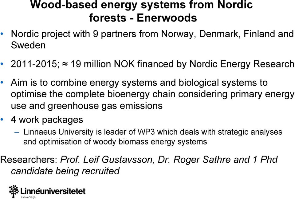 considering primary energy use and greenhouse gas emissions 4 work packages Linnaeus University is leader of WP3 which deals with strategic