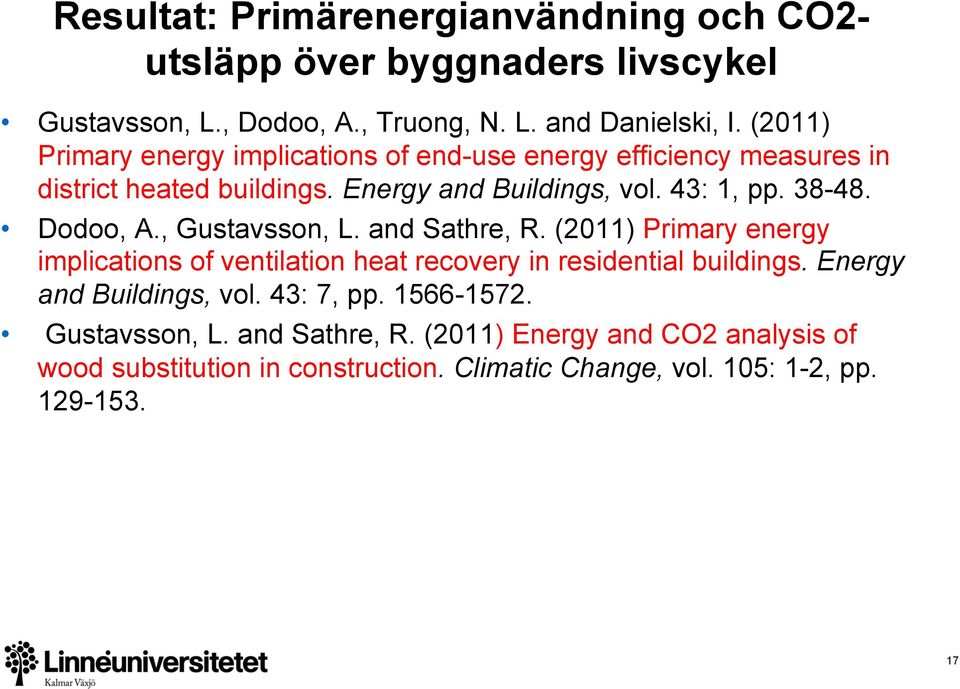 Dodoo, A., Gustavsson, L. and Sathre, R. (2011) Primary energy implications of ventilation heat recovery in residential buildings.