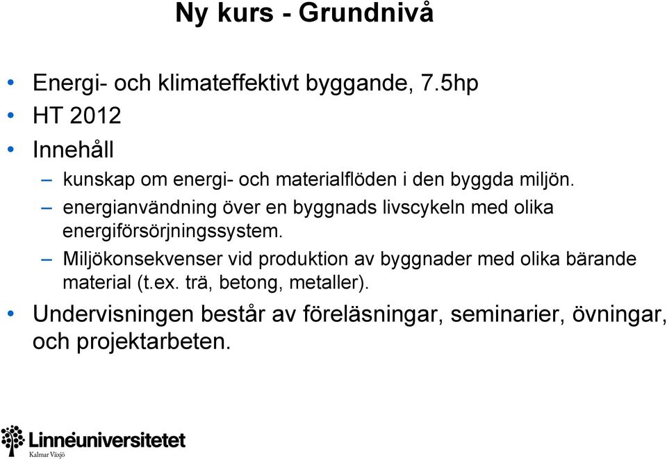 energianvändning över en byggnads livscykeln med olika energiförsörjningssystem.