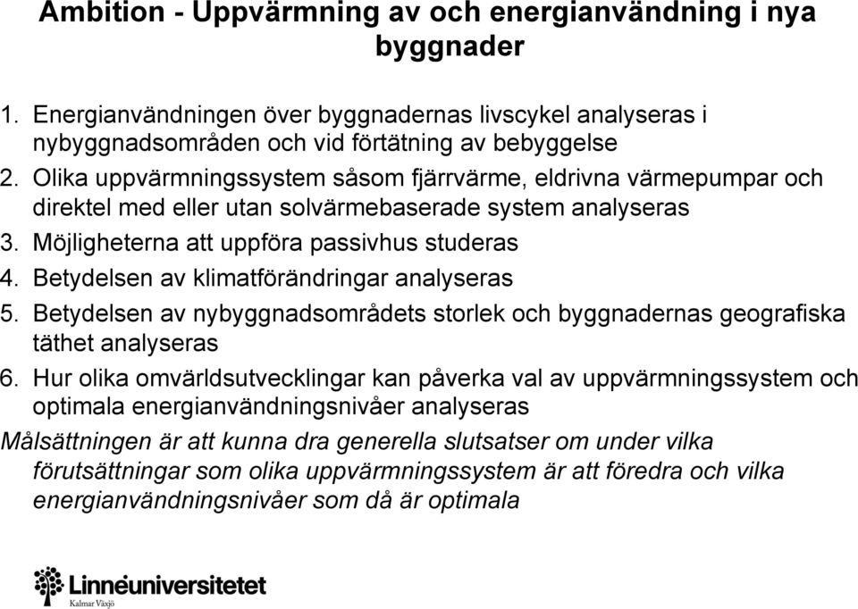 Betydelsen av klimatförändringar analyseras 5. Betydelsen av nybyggnadsområdets storlek och byggnadernas geografiska täthet analyseras 6.