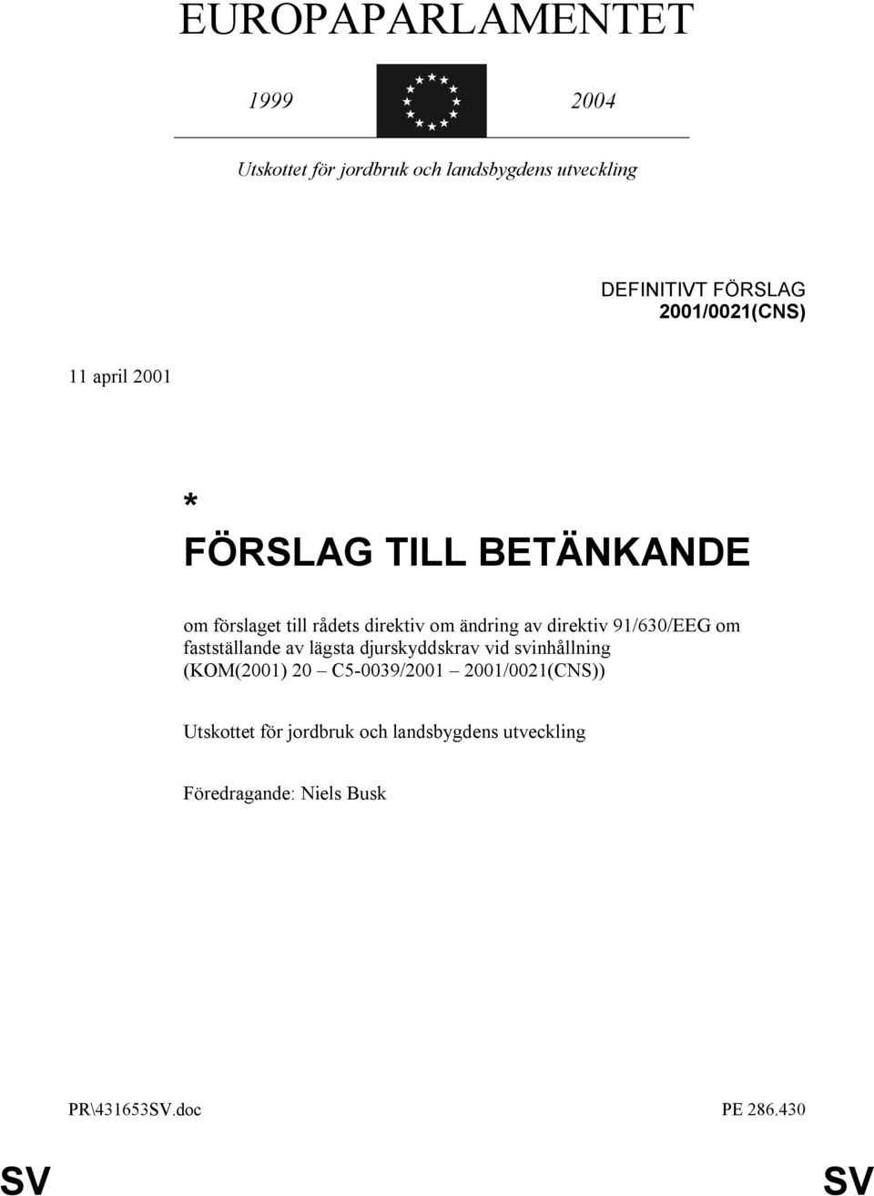 direktiv 91/630/EEG om fastställande av lägsta djurskyddskrav vid svinhållning (KOM(2001) 20 C5-0039/2001