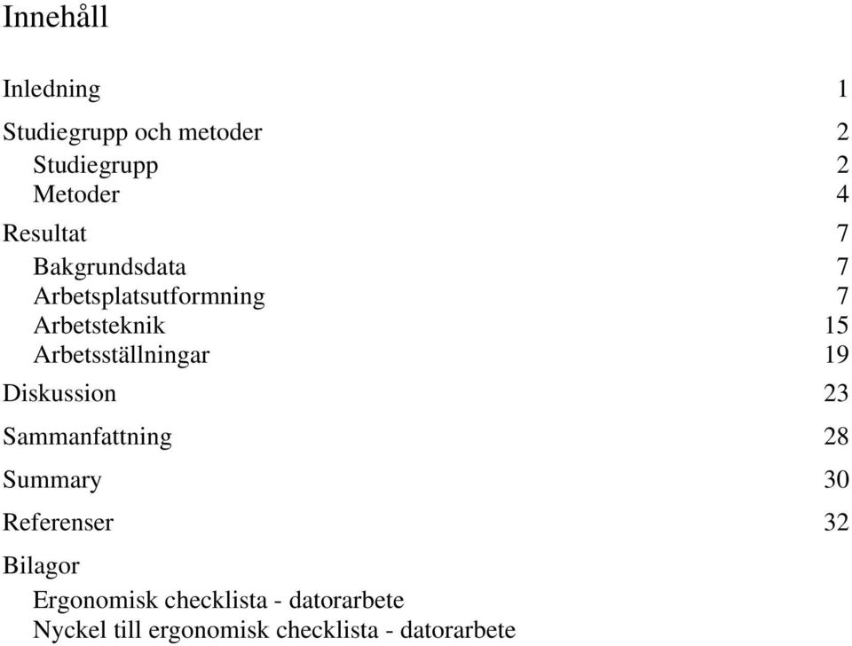 Arbetsställningar 19 Diskussion 23 Sammanfattning 28 Summary 30 Referenser