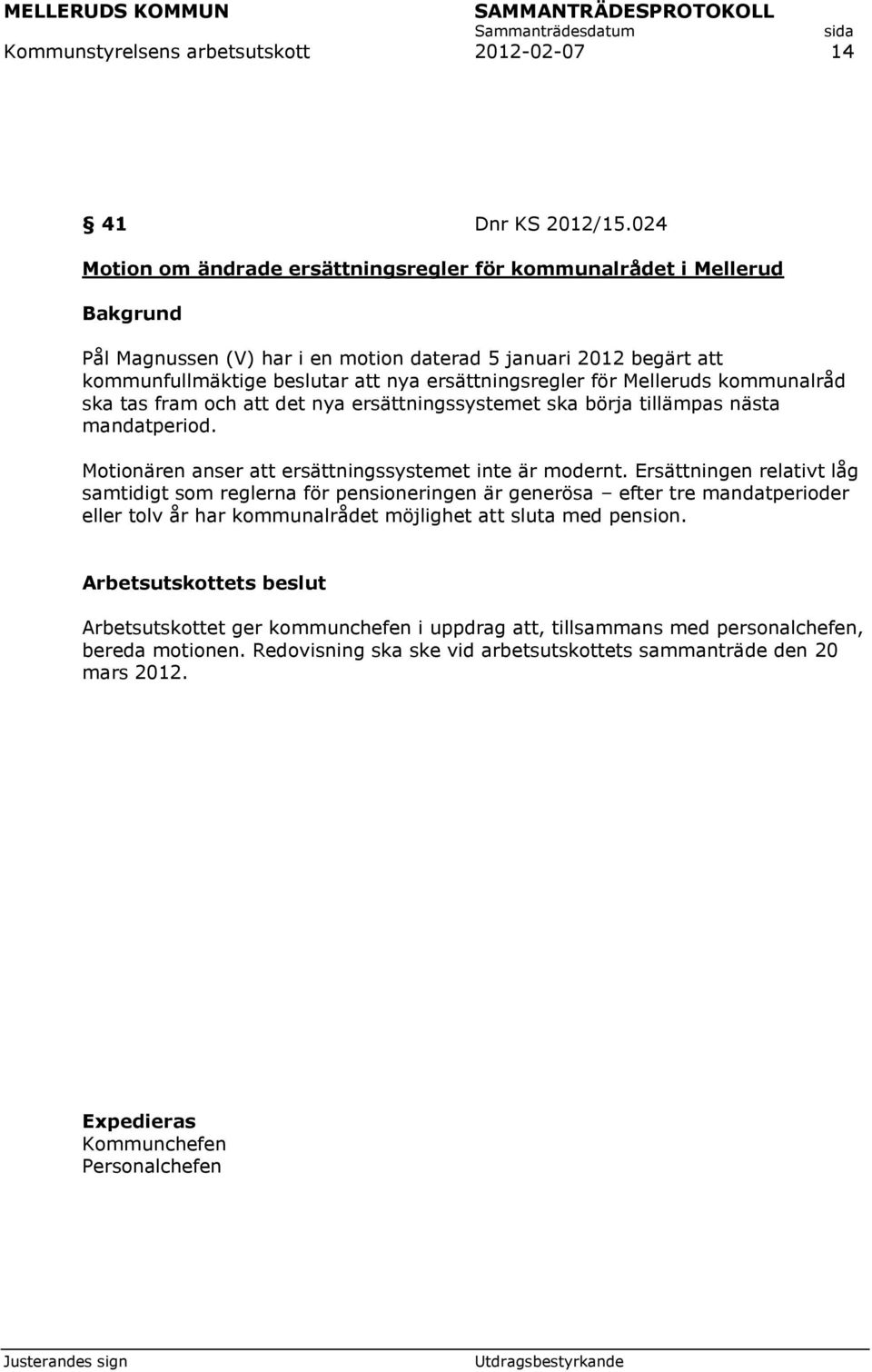 Melleruds kommunalråd ska tas fram och att det nya ersättningssystemet ska börja tillämpas nästa mandatperiod. Motionären anser att ersättningssystemet inte är modernt.