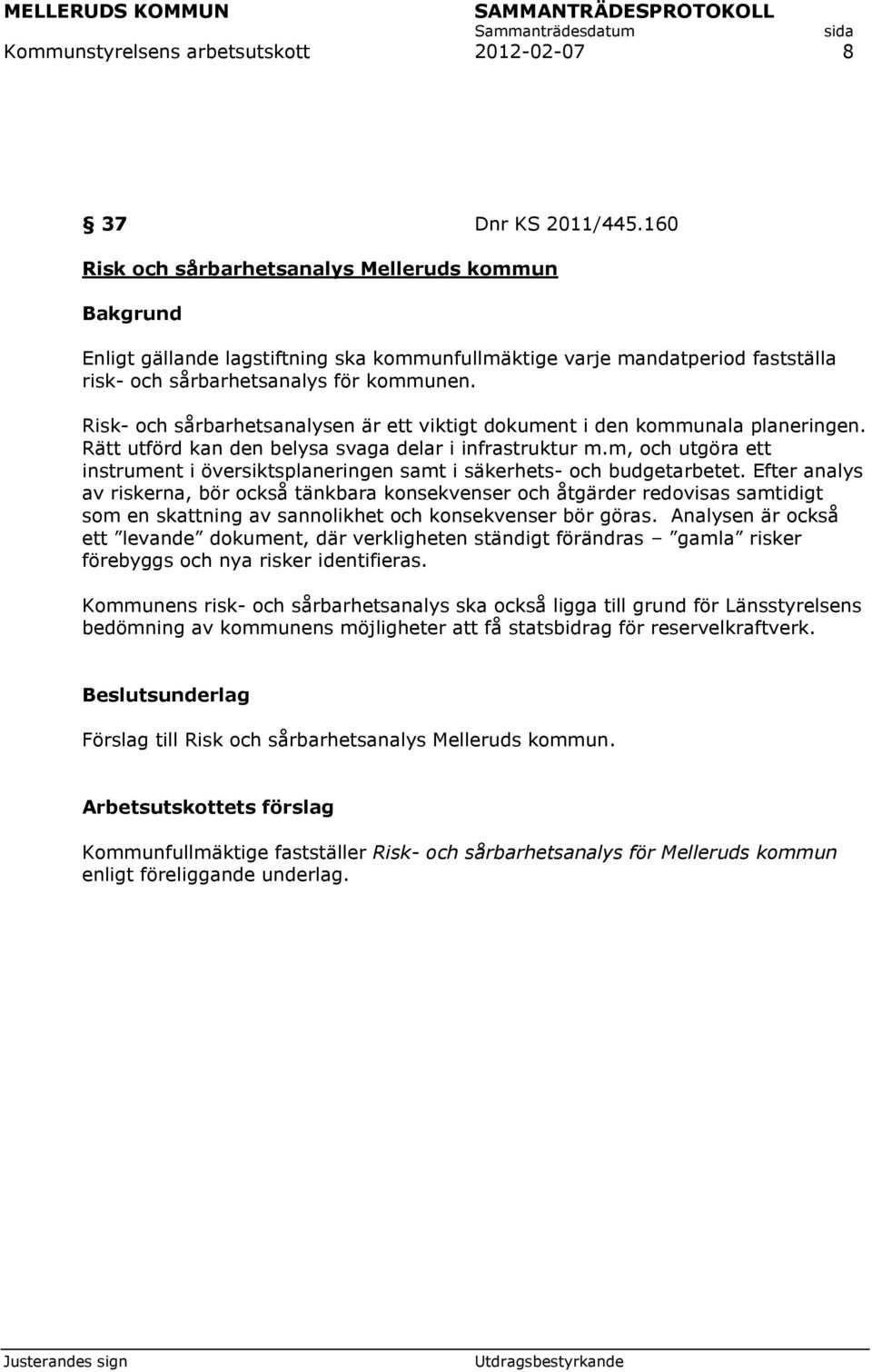 Risk- och sårbarhetsanalysen är ett viktigt dokument i den kommunala planeringen. Rätt utförd kan den belysa svaga delar i infrastruktur m.