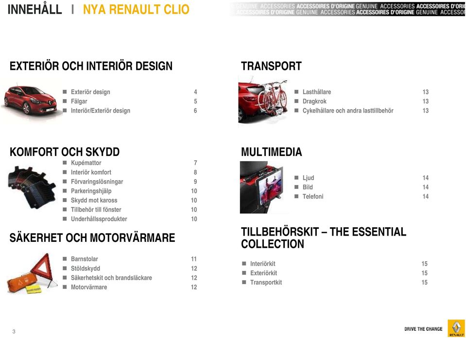 kaross 10 Tillbehör till fönster 10 Underhållssprodukter 10 SÄKERHET OCH MOTORVÄRMARE Barnstolar 11 Stöldskydd 12 Säkerhetskit och brandsläckare