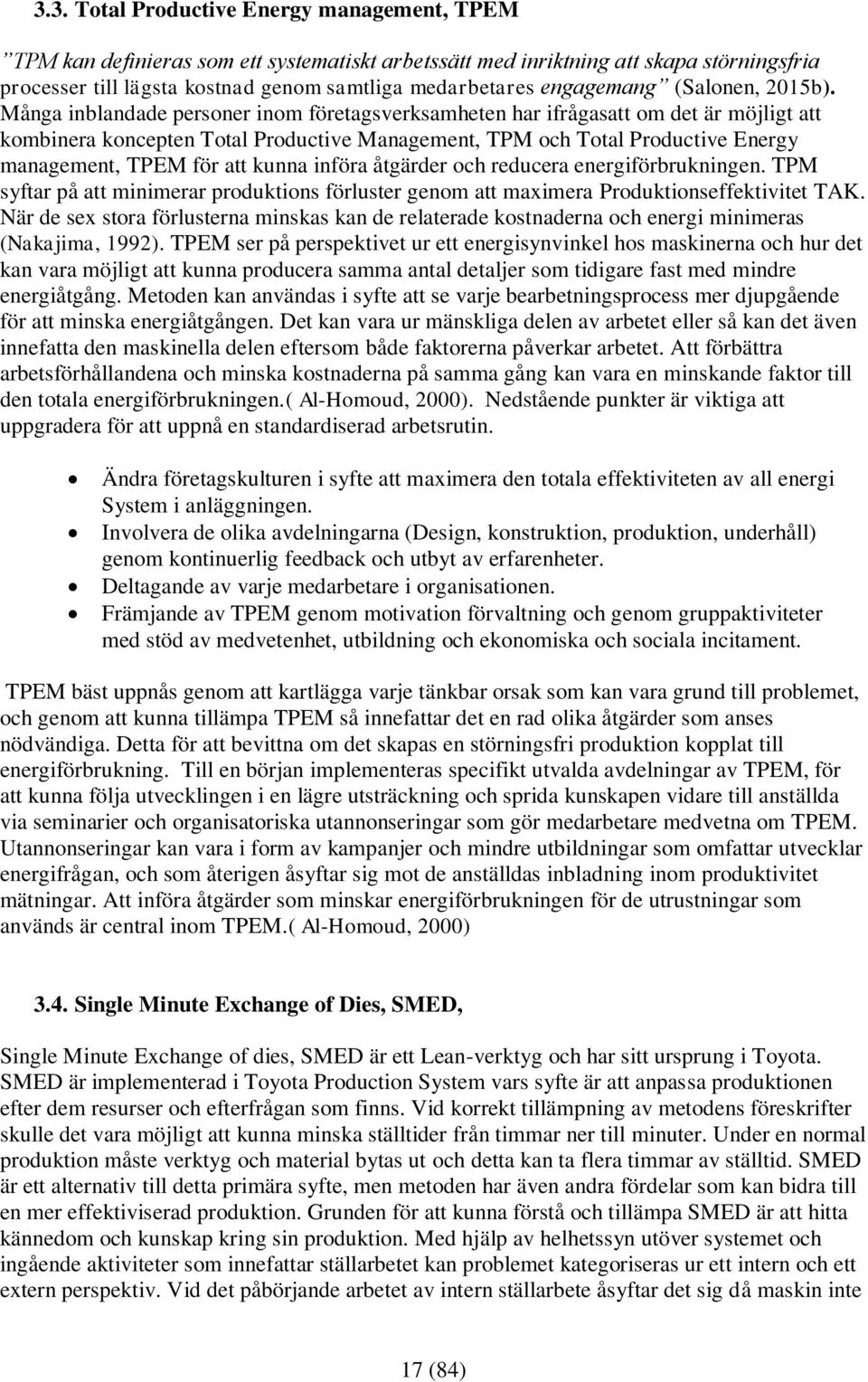 Många inblandade personer inom företagsverksamheten har ifrågasatt om det är möjligt att kombinera koncepten Total Productive Management, TPM och Total Productive Energy management, TPEM för att