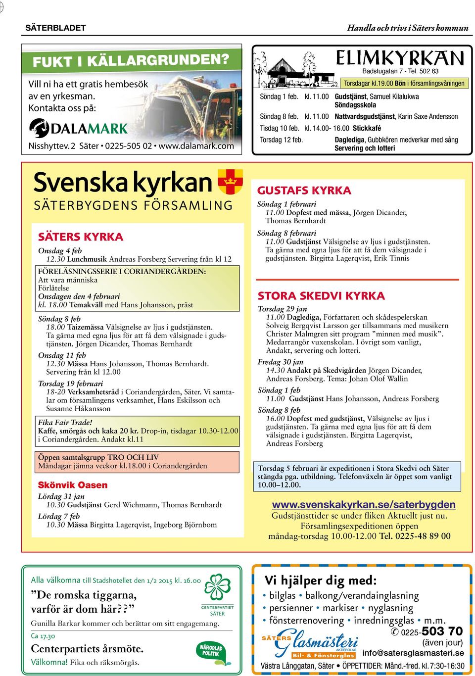 00 Stickkafé Torsdag 12 feb. Daglediga, Gubbkören medverkar med sång Servering och lotteri SÄTERS KYRKA Onsdag 4 feb 12.