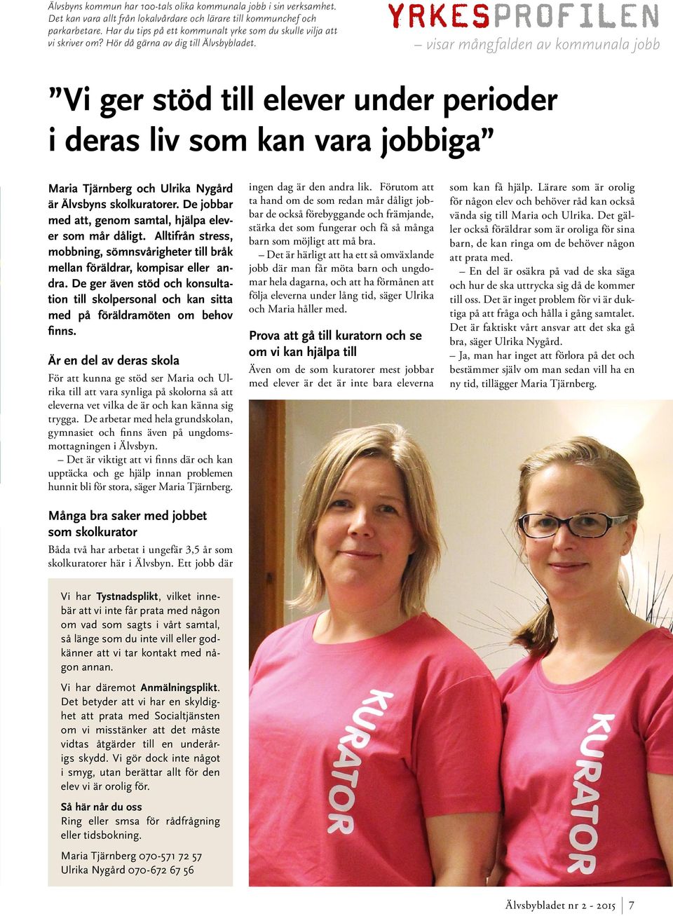 YRKESPROFILEN visar mångfalden av kommunala jobb Vi ger stöd till elever under perioder i deras liv som kan vara jobbiga Maria Tjärnberg och Ulrika Nygård är Älvsbyns skolkuratorer.