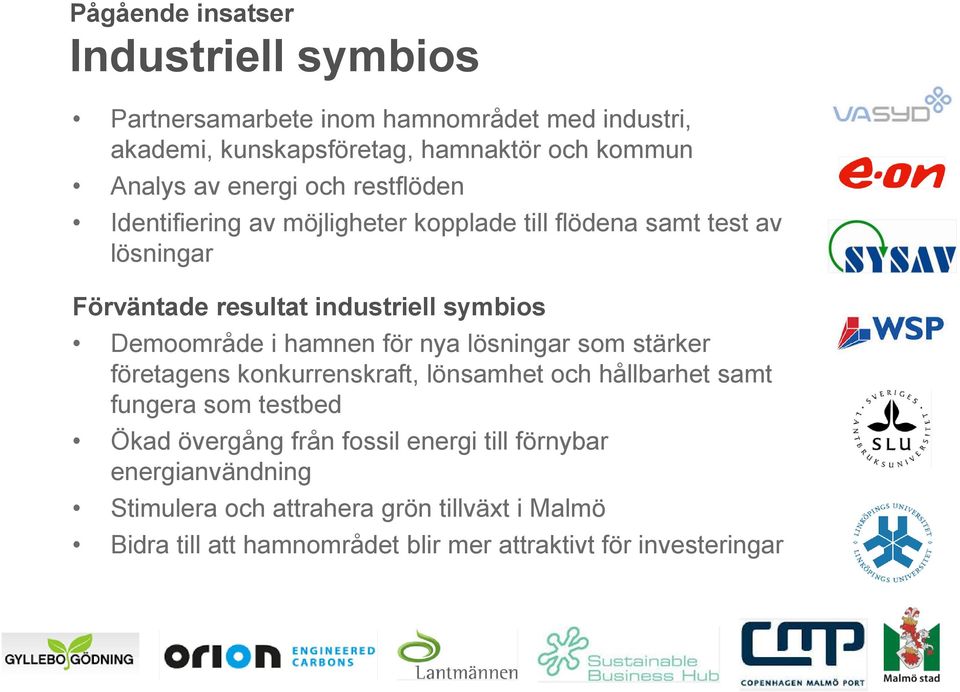 Demoområde i hamnen för nya lösningar som stärker företagens konkurrenskraft, lönsamhet och hållbarhet samt fungera som testbed Ökad övergång