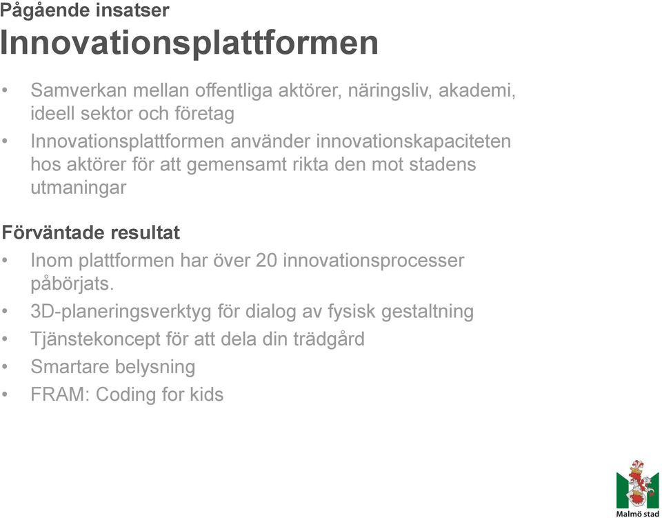 stadens utmaningar Förväntade resultat Inom plattformen har över 20 innovationsprocesser påbörjats.